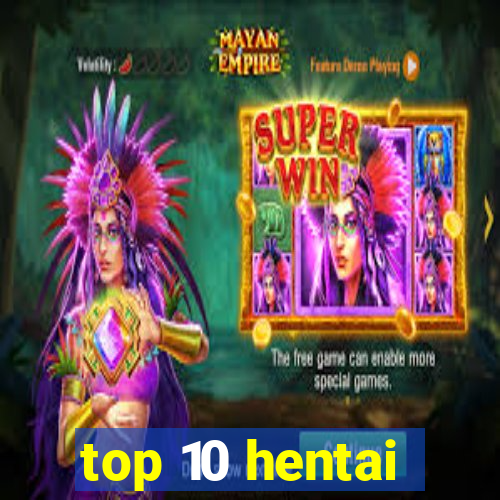 top 10 hentai